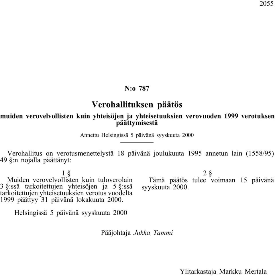 Muiden verovelvollisten kuin tuloverolain 3 :ssä tarkoitettujen yhteisöjen ja 5 :ssä tarkoitettujen yhteisetuuksien verotus vuodelta 1999 päättyy 31