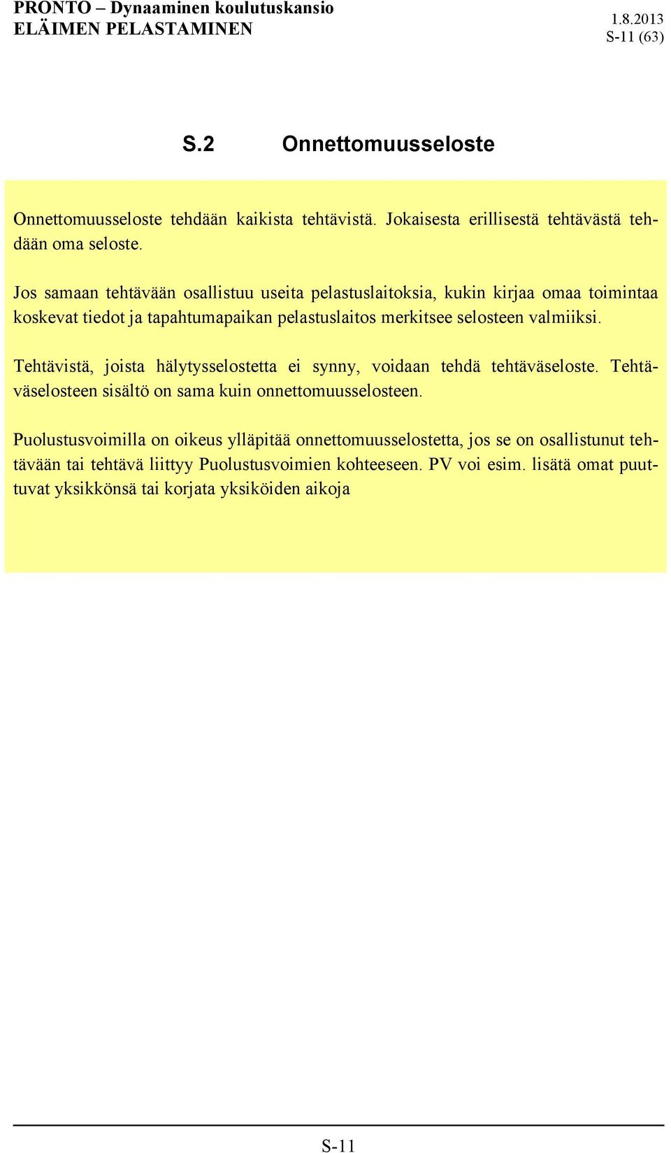 Tehtävistä, joista hälytysselostetta ei synny, voidaan tehdä tehtäväseloste. Tehtäväselosteen sisältö on sama kuin onnettomuusselosteen.