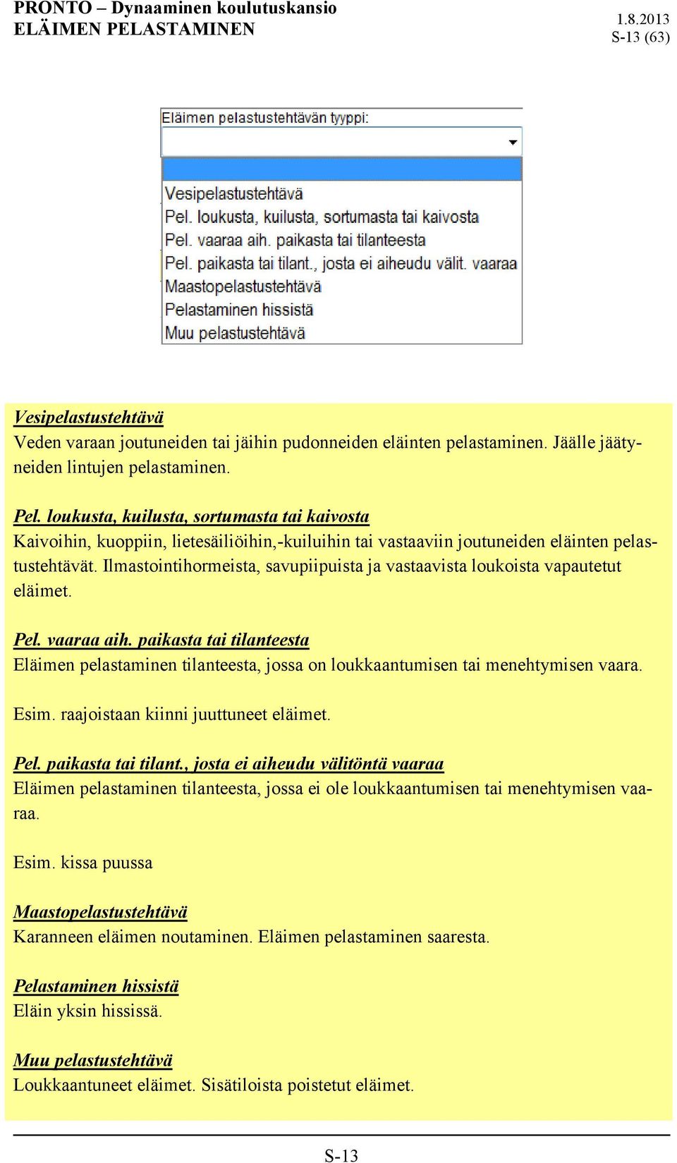 Ilmastointihormeista, savupiipuista ja vastaavista loukoista vapautetut eläimet. Pel. vaaraa aih.