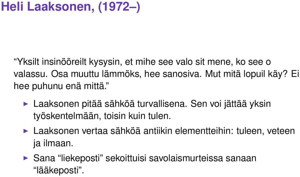 Laaksonen pitää sähköä turvallisena. Sen voi jättää yksin työskentelmään, toisin kuin tulen.
