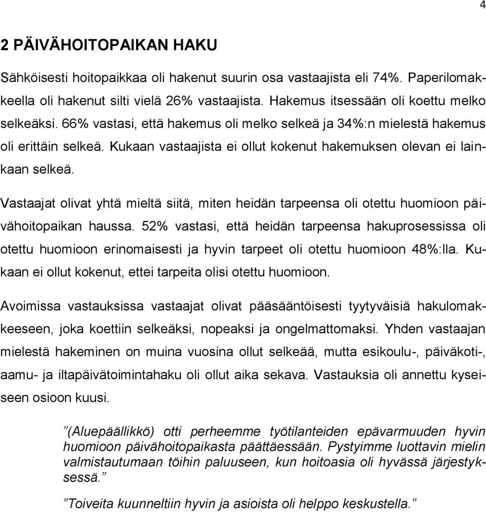 Vastaajat olivat yhtä mieltä siitä, miten heidän tarpeensa oli otettu huomioon päivähoitopaikan haussa.