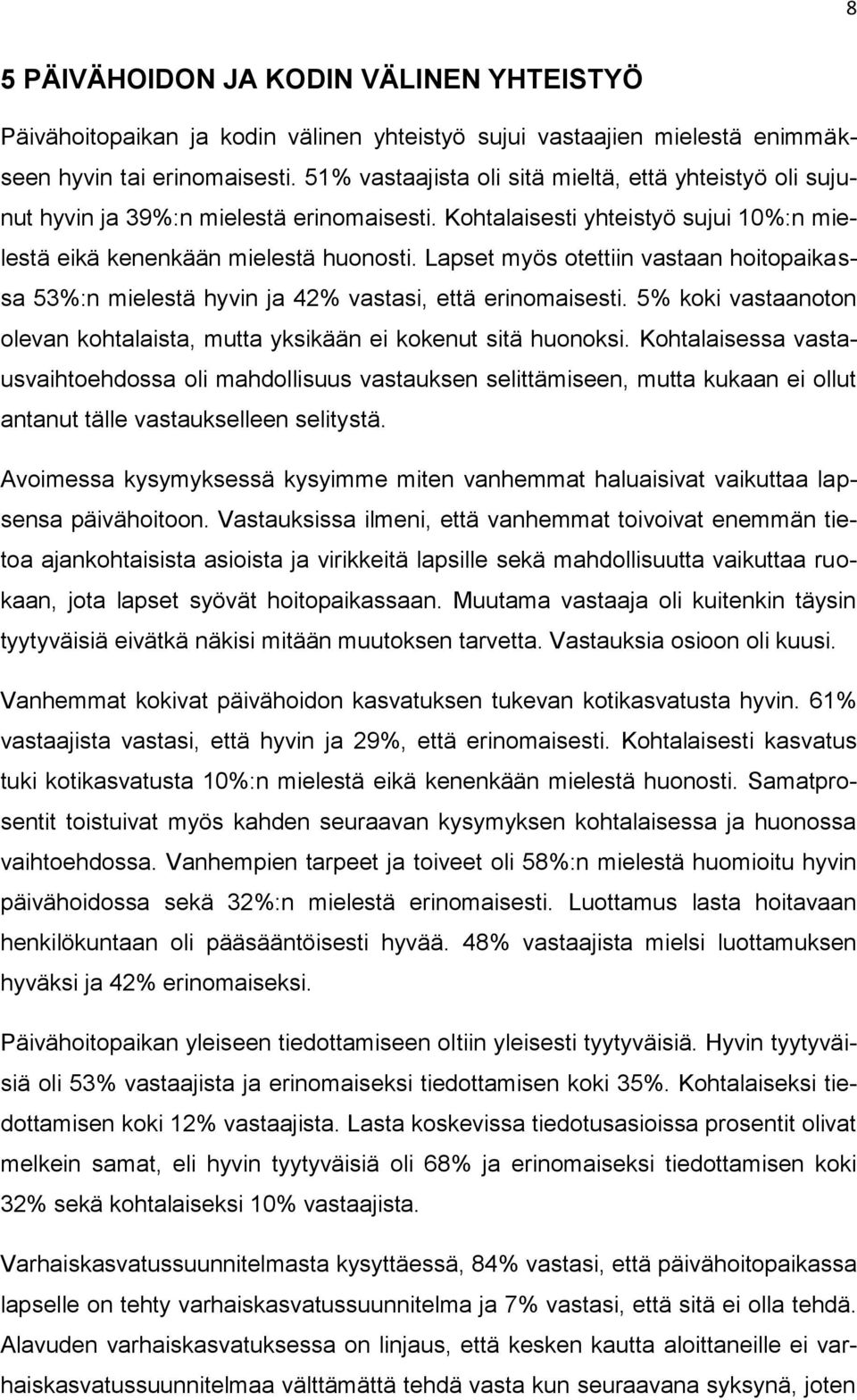 Lapset myös otettiin vastaan hoitopaikassa 53%:n mielestä hyvin ja 42% vastasi, että erinomaisesti. 5% koki vastaanoton olevan kohtalaista, mutta yksikään ei kokenut sitä huonoksi.