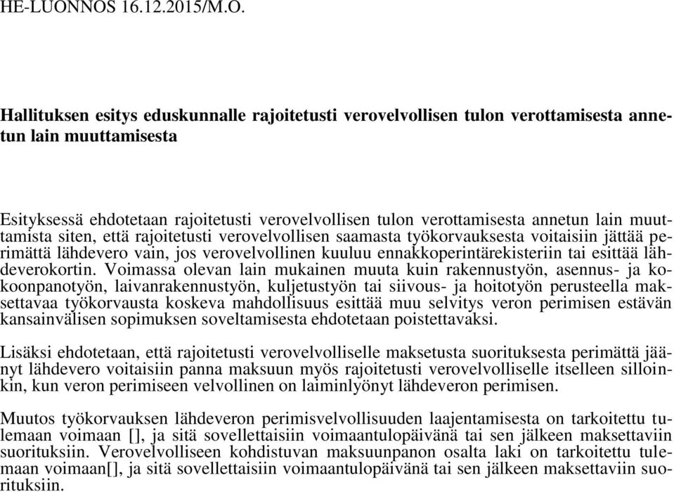 verottamisesta annetun lain muuttamista siten, että rajoitetusti verovelvollisen saamasta työkorvauksesta voitaisiin jättää perimättä lähdevero vain, jos verovelvollinen kuuluu