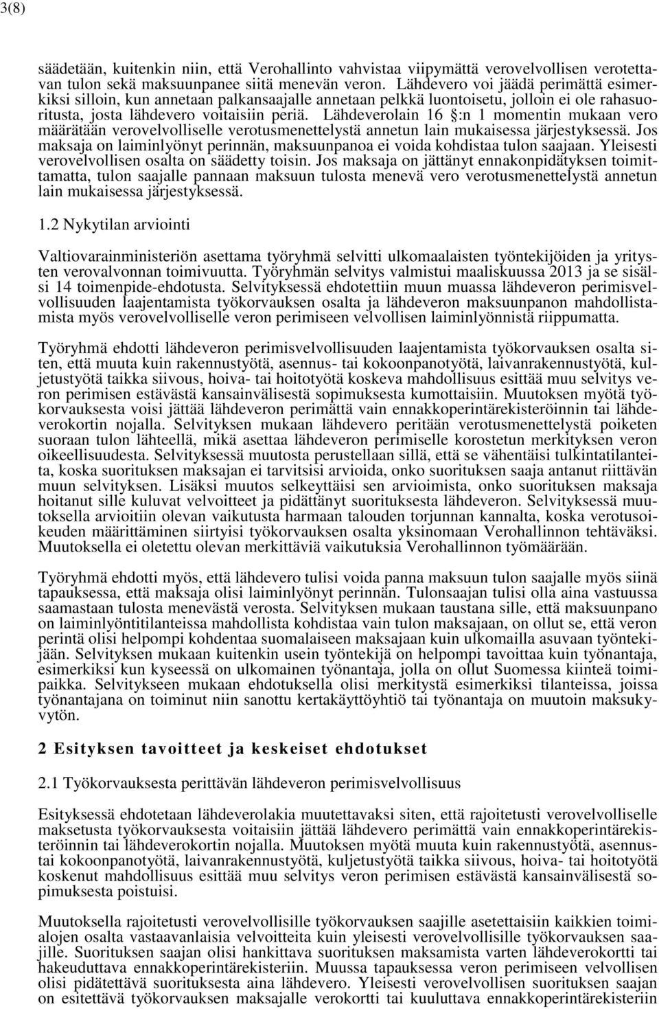 Lähdeverolain 16 :n 1 momentin mukaan vero määrätään verovelvolliselle verotusmenettelystä annetun lain mukaisessa järjestyksessä.