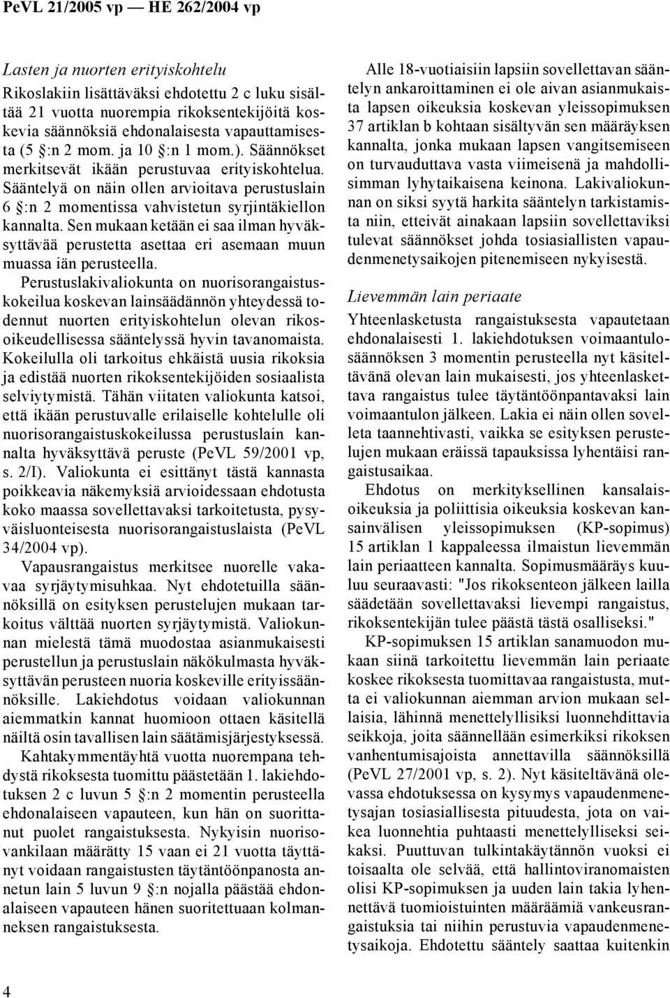 Sen mukaan ketään ei saa ilman hyväksyttävää perustetta asettaa eri asemaan muun muassa iän perusteella.