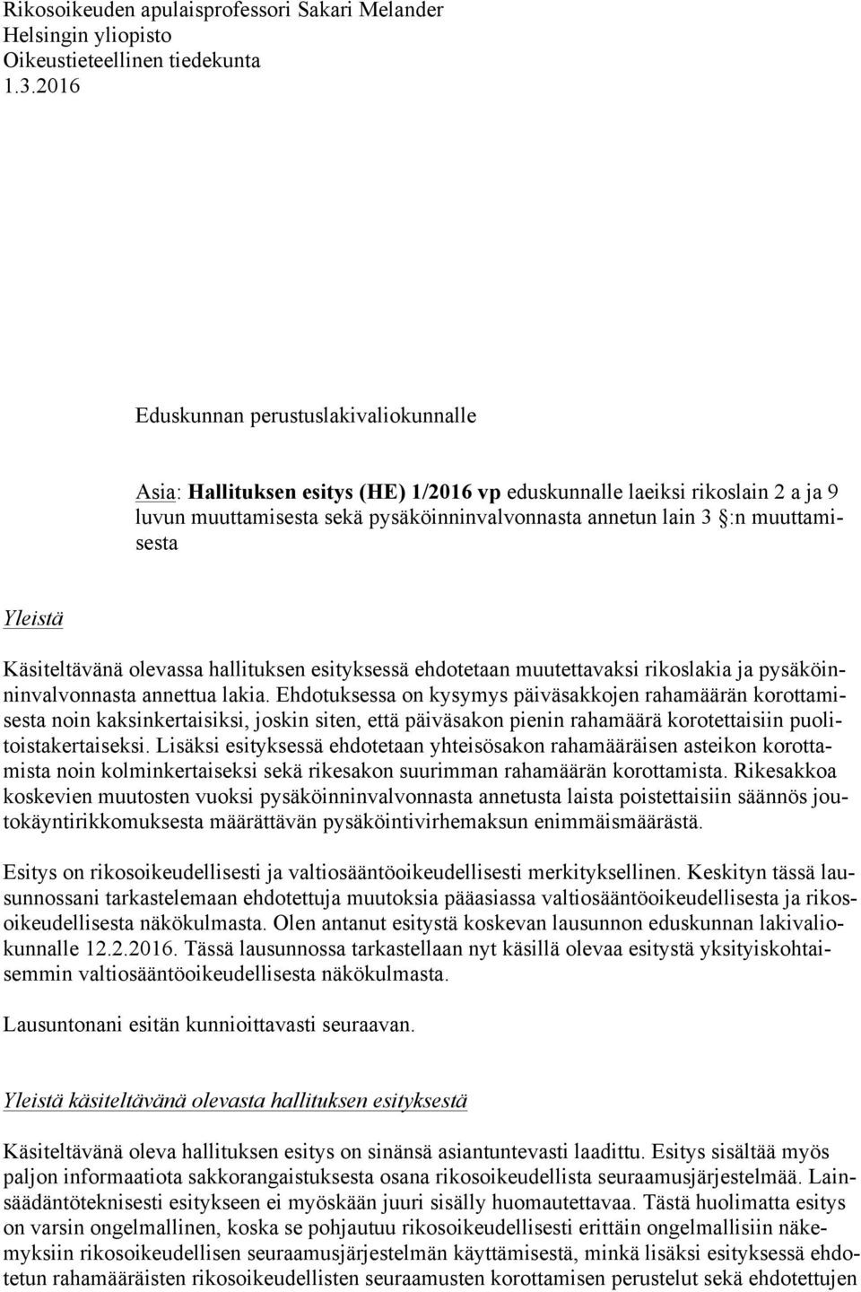 muuttamisesta Yleistä Käsiteltävänä olevassa hallituksen esityksessä ehdotetaan muutettavaksi rikoslakia ja pysäköinninvalvonnasta annettua lakia.