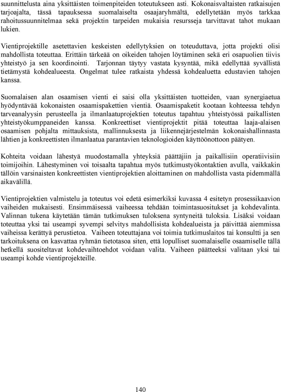 tahot mukaan lukien. Vientiprojektille asetettavien keskeisten edellytyksien on toteuduttava, jotta projekti olisi mahdollista toteuttaa.