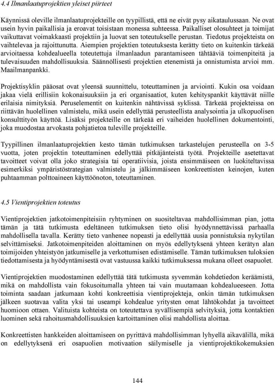 Tiedotus projekteista on vaihtelevaa ja rajoittunutta.