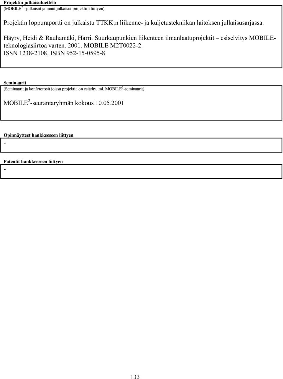 Suurkaupunkien liikenteen ilmanlaatuprojektit esiselvitys MOBILEteknologiasiirtoa varten. 2001. MOBILE M2T0022-2.