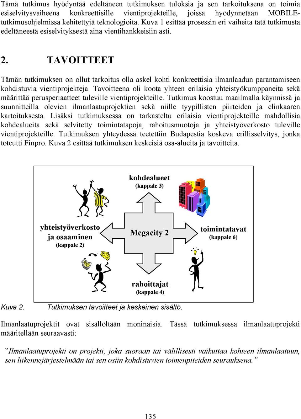 TAVOITTEET Tämän tutkimuksen on ollut tarkoitus olla askel kohti konkreettisia ilmanlaadun parantamiseen kohdistuvia vientiprojekteja.