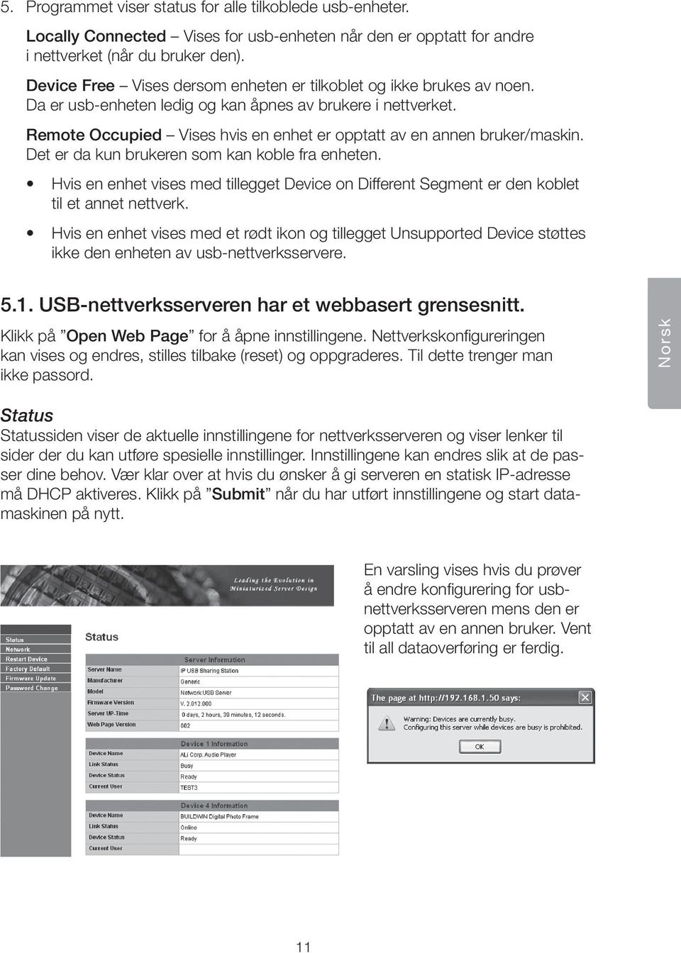 Remote Occupied Vises hvis en enhet er opptatt av en annen bruker/maskin. Det er da kun brukeren som kan koble fra enheten.