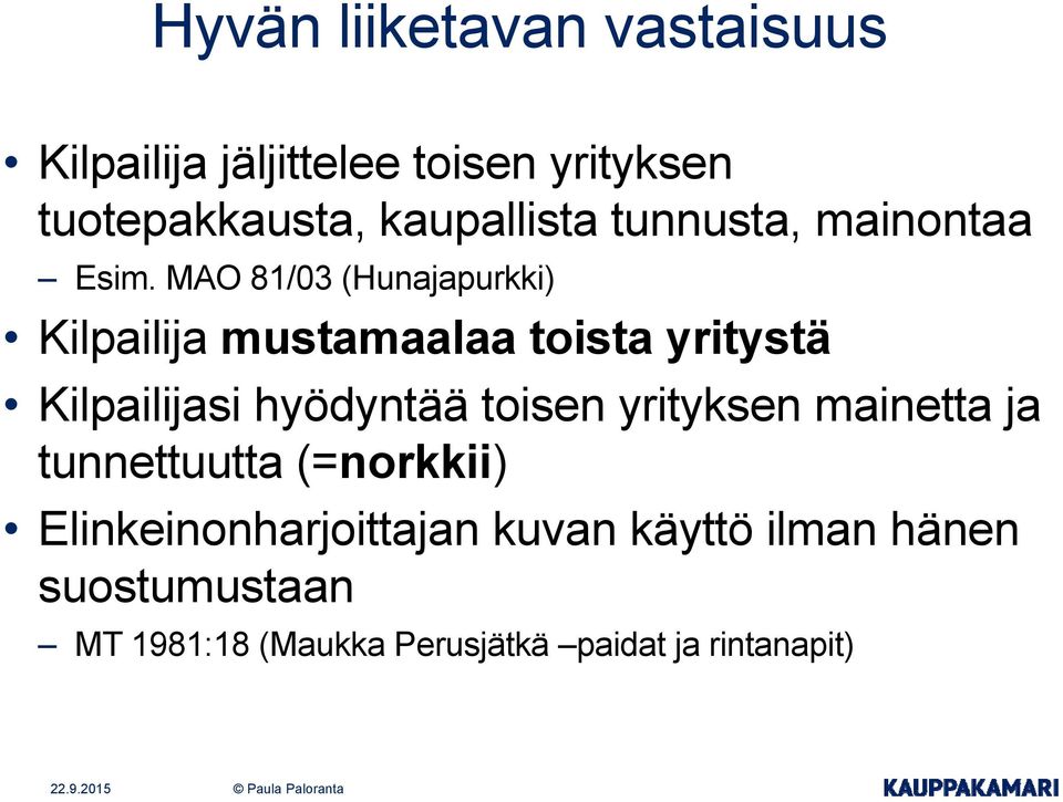 MAO 81/03 (Hunajapurkki) Kilpailija mustamaalaa toista yritystä Kilpailijasi hyödyntää toisen