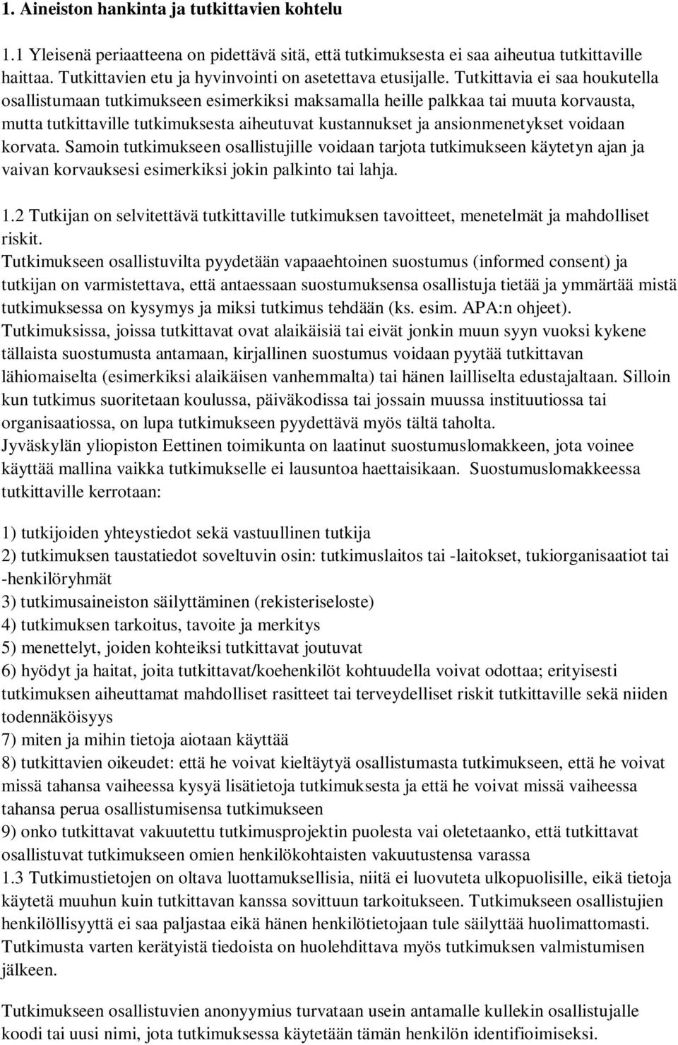 Tutkittavia ei saa houkutella osallistumaan tutkimukseen esimerkiksi maksamalla heille palkkaa tai muuta korvausta, mutta tutkittaville tutkimuksesta aiheutuvat kustannukset ja ansionmenetykset