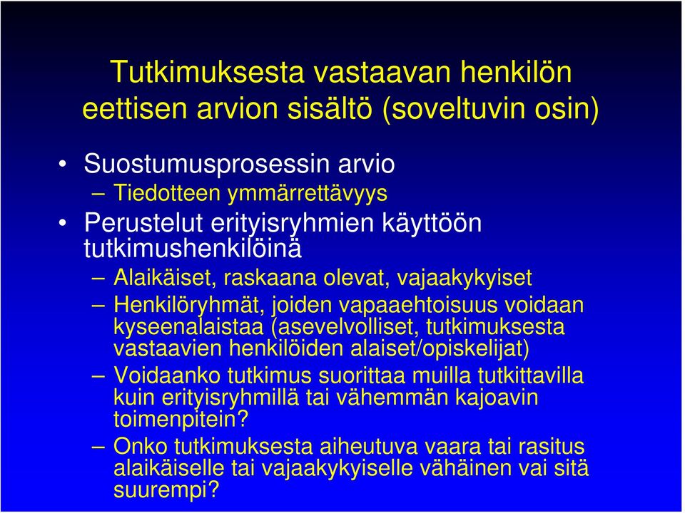 vastaavien henkilöiden alaiset/opiskelijat) Voidaanko tutkimus suorittaa muilla tutkittavilla kuin erityisryhmillä tai