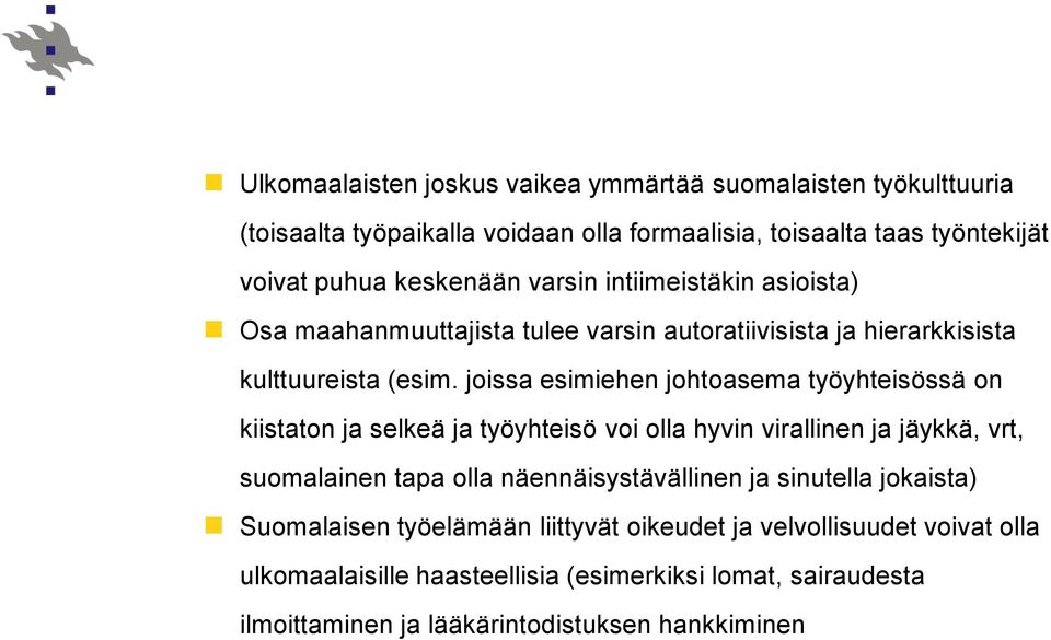 joissa esimiehen johtoasema työyhteisössä on kiistaton ja selkeä ja työyhteisö voi olla hyvin virallinen ja jäykkä, vrt, suomalainen tapa olla näennäisystävällinen