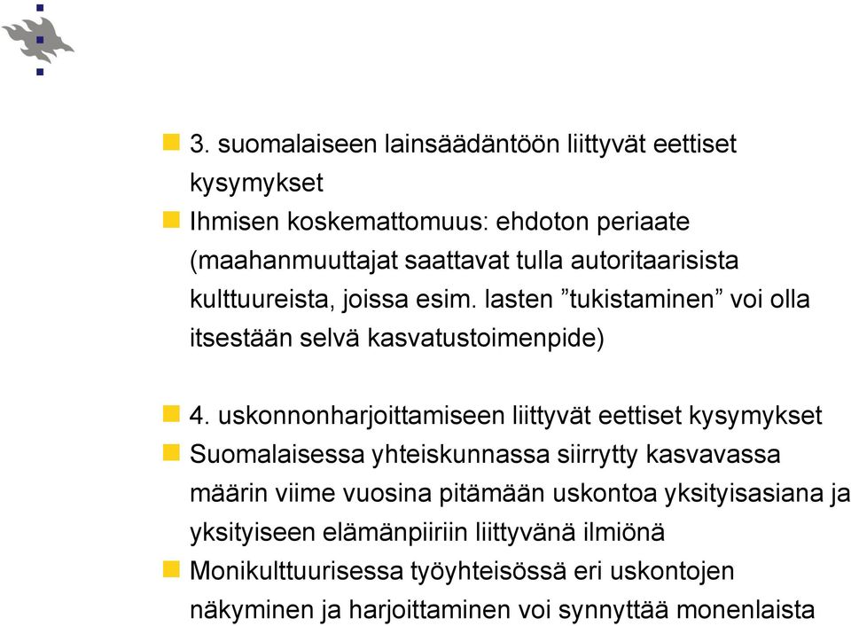 uskonnonharjoittamiseen liittyvät eettiset kysymykset Suomalaisessa yhteiskunnassa siirrytty kasvavassa määrin viime vuosina pitämään