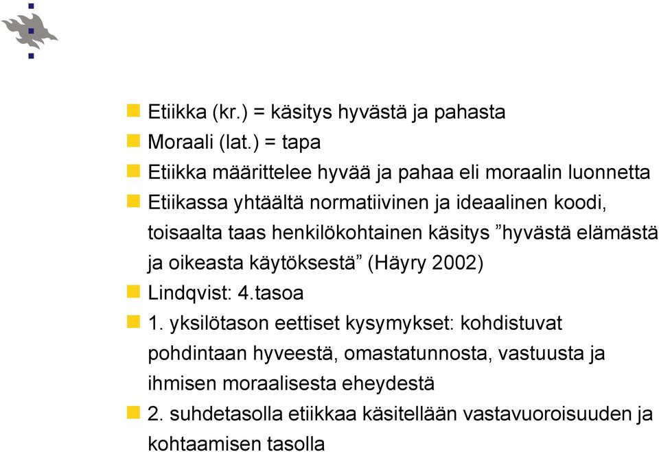 toisaalta taas henkilökohtainen käsitys hyvästä elämästä ja oikeasta käytöksestä (Häyry 2002) Lindqvist: 4.tasoa 1.