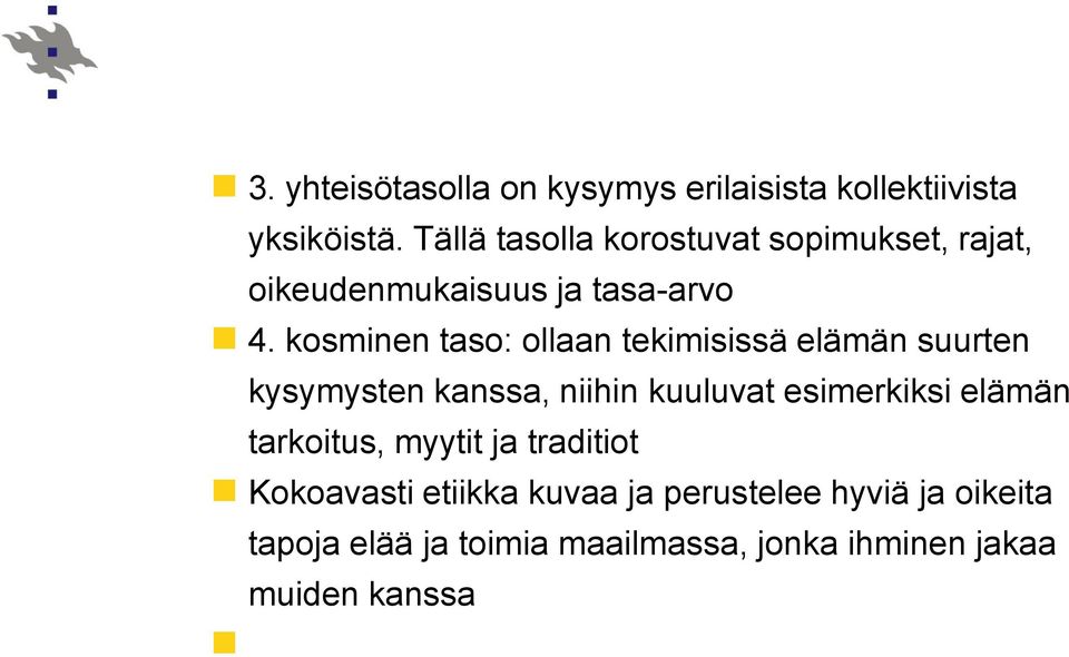 kosminen taso: ollaan tekimisissä elämän suurten kysymysten kanssa, niihin kuuluvat esimerkiksi