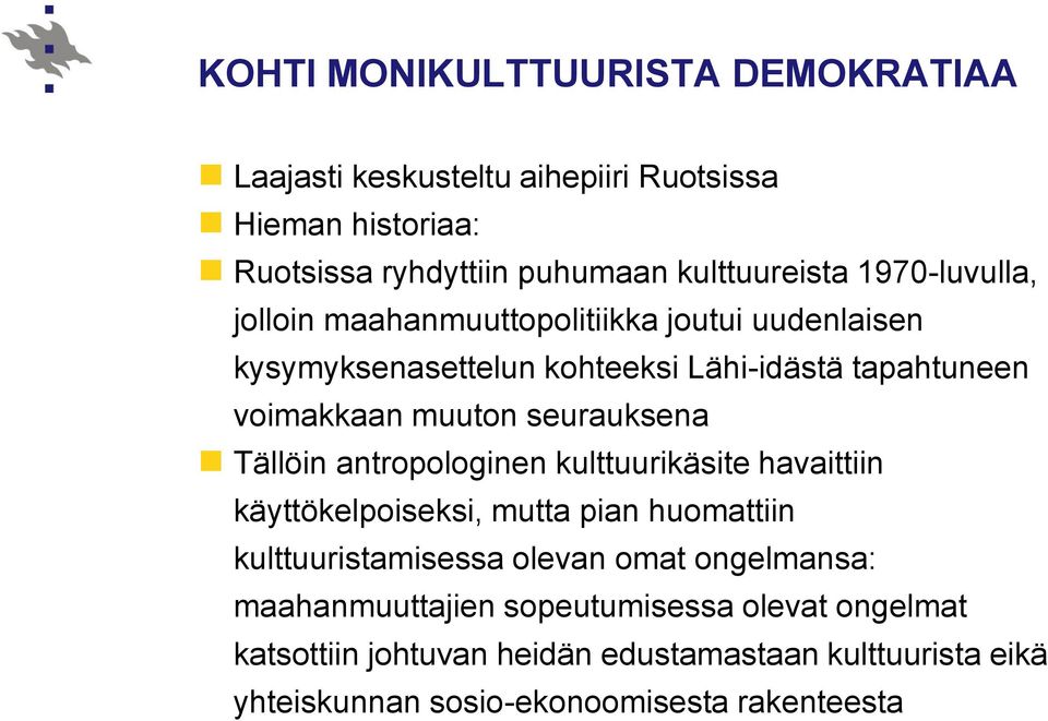 seurauksena Tällöin antropologinen kulttuurikäsite havaittiin käyttökelpoiseksi, mutta pian huomattiin kulttuuristamisessa olevan omat