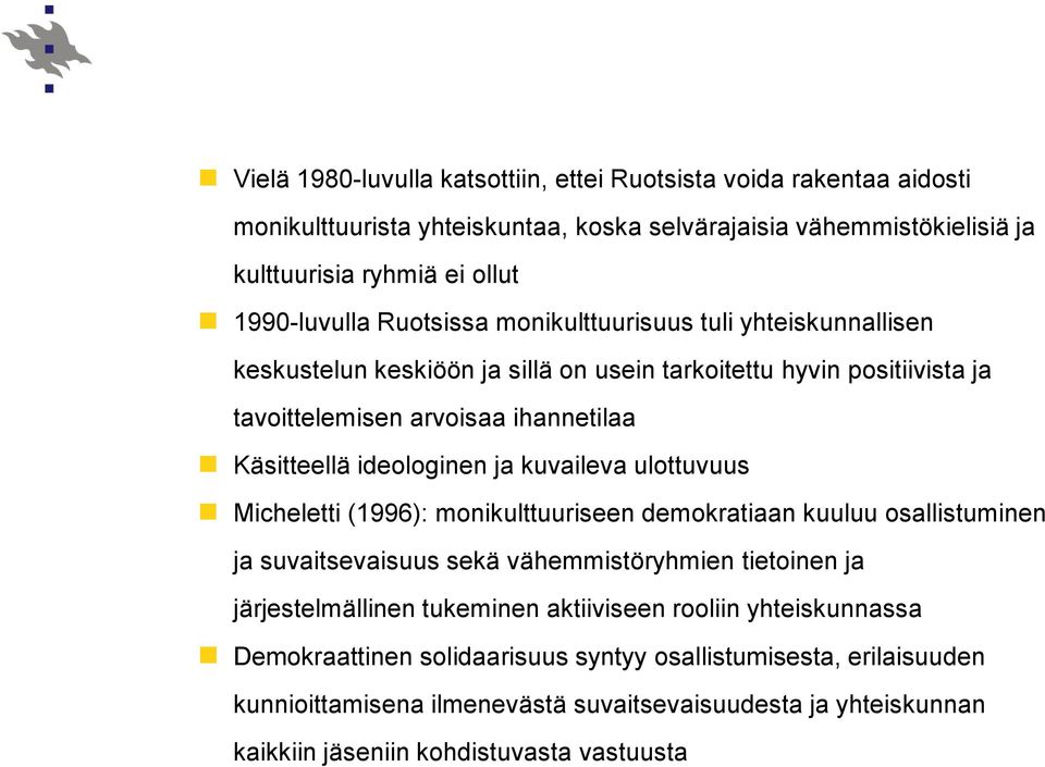 kuvaileva ulottuvuus Micheletti (1996): monikulttuuriseen demokratiaan kuuluu osallistuminen ja suvaitsevaisuus sekä vähemmistöryhmien tietoinen ja järjestelmällinen tukeminen aktiiviseen