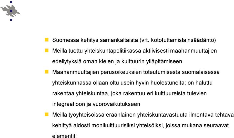 ylläpitämiseen Maahanmuuttajien perusoikeuksien toteutumisesta suomalaisessa yhteiskunnassa ollaan oltu usein hyvin huolestuneita; on haluttu