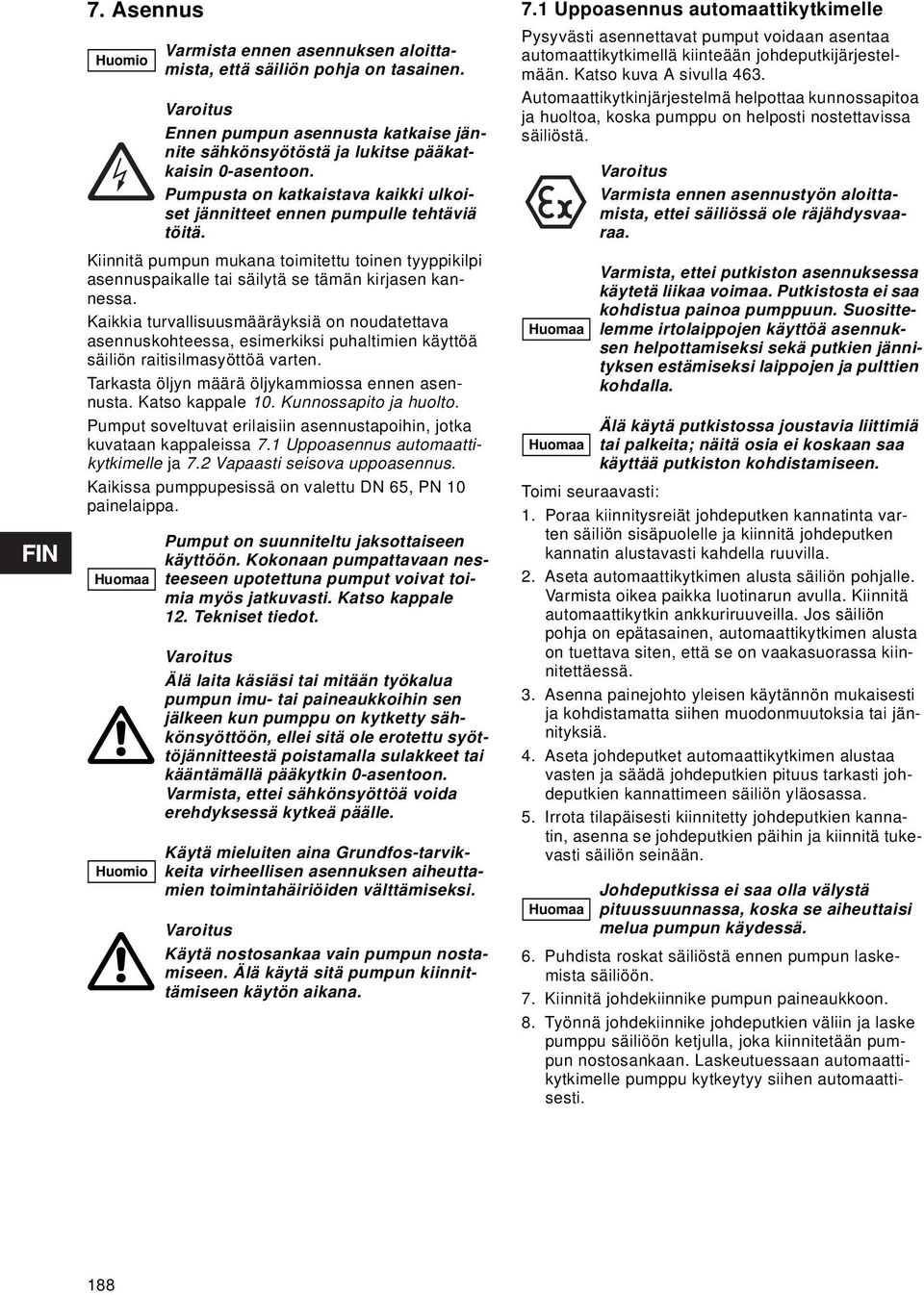 Kunnossapito ja huolto. Pumput soveltuvat erilaisiin asennustapoihin, jotka kuvataan kappaleissa 7.1 Uppoasennus automaattikytkimelle ja 7.2 Vapaasti seisova uppoasennus.