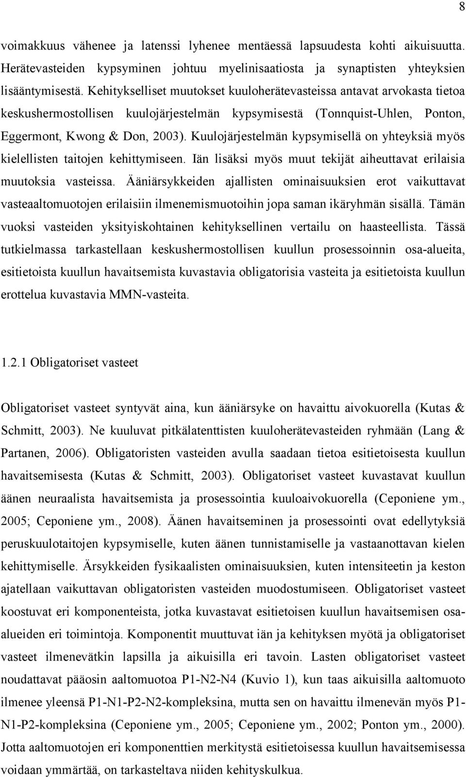 Kuulojärjestelmän kypsymisellä on yhteyksiä myös kielellisten taitojen kehittymiseen. Iän lisäksi myös muut tekijät aiheuttavat erilaisia muutoksia vasteissa.