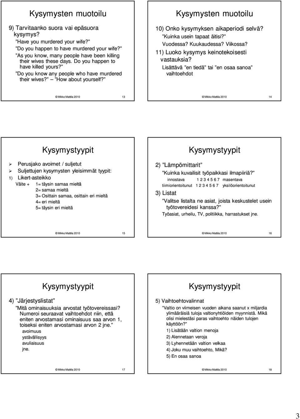 Viikossa? 11) Luoko kysymys keinotekoisesti vastauksia?