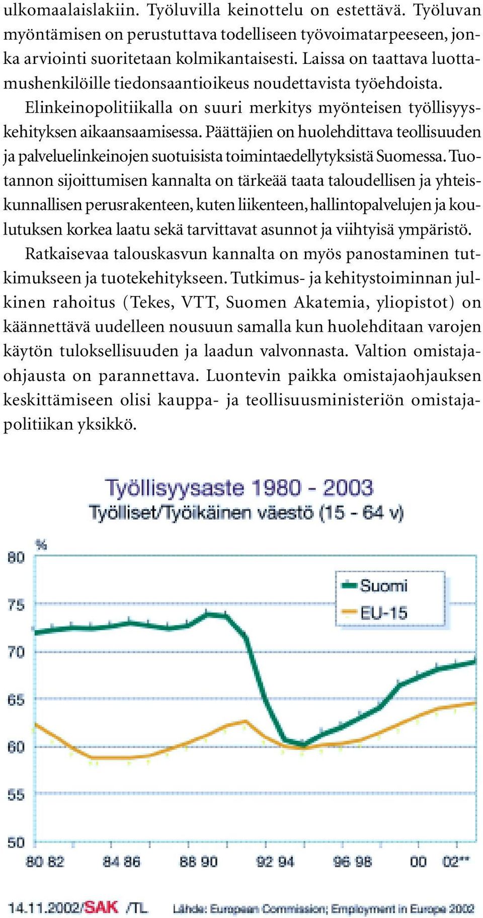 Päättäjien on huolehdittava teollisuuden ja palveluelinkeinojen suotuisista toimintaedellytyksistä Suomessa.