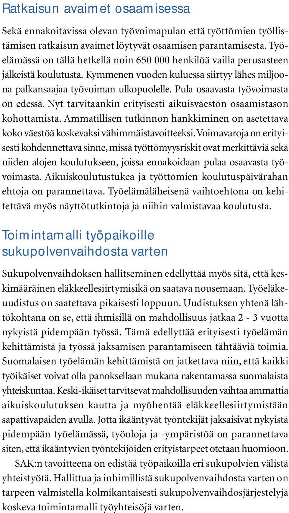 Pula osaavasta työvoimasta on edessä. Nyt tarvitaankin erityisesti aikuisväestön osaamistason kohottamista.