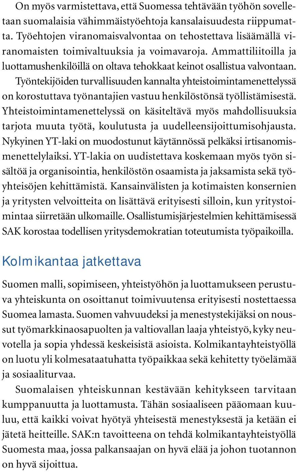 Työntekijöiden turvallisuuden kannalta yhteistoimintamenettelyssä on korostuttava työnantajien vastuu henkilöstönsä työllistämisestä.