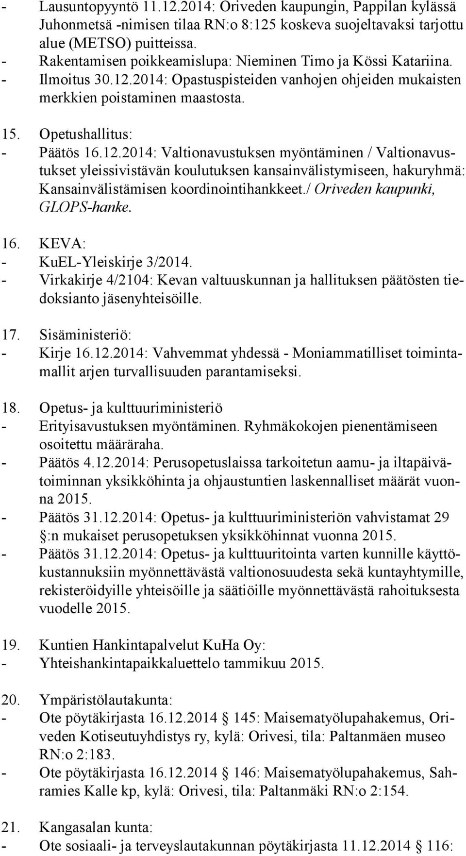 12.2014: Valtionavustuksen myöntäminen / Val tion avustuk set yleissivistävän koulutuksen kansainvälistymiseen, hakuryhmä: Kan sain vä lis tä mi sen koordinointihankkeet.