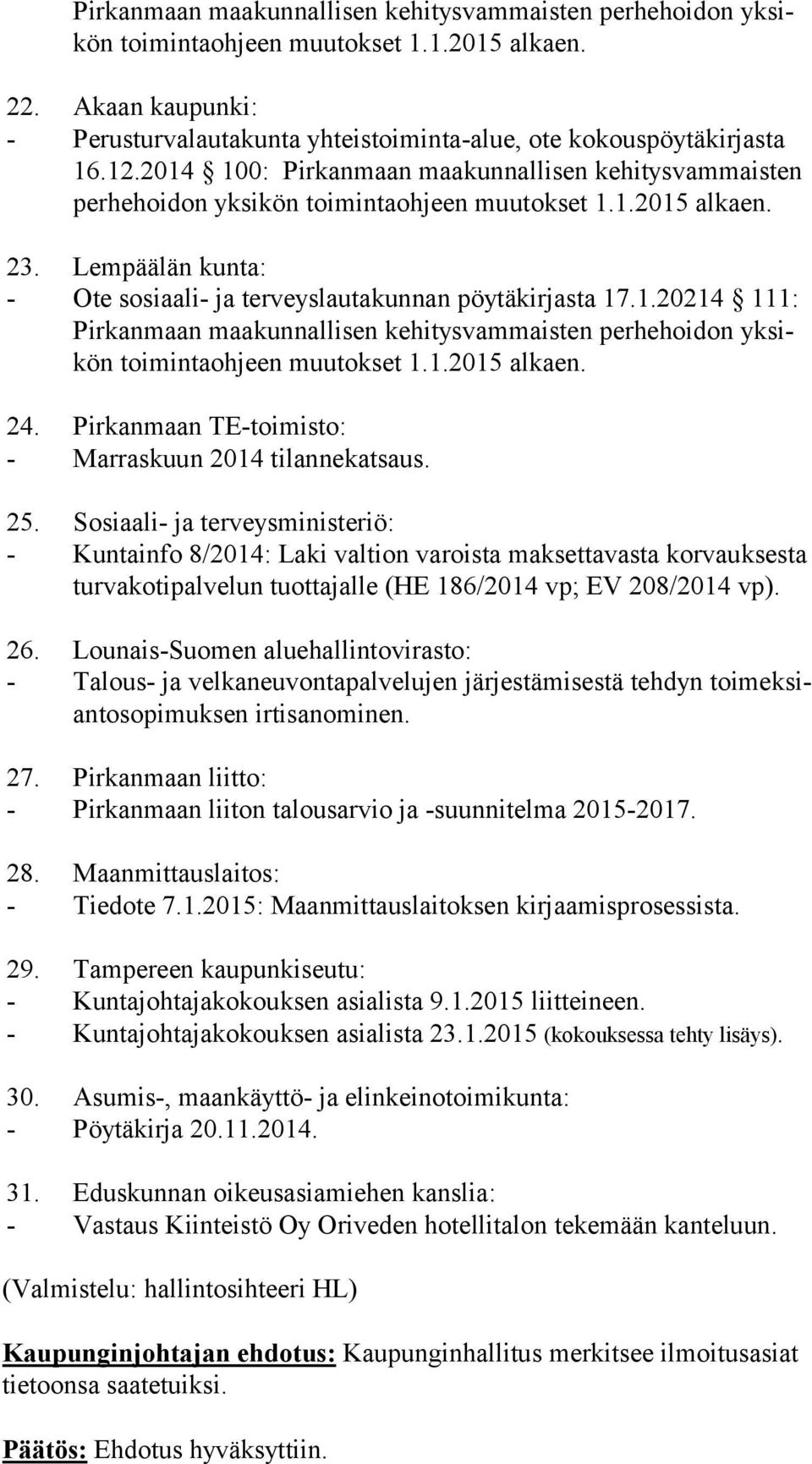 1.2015 alkaen. 24. Pirkanmaan TE-toimisto: - Marraskuun 2014 tilannekatsaus. 25.