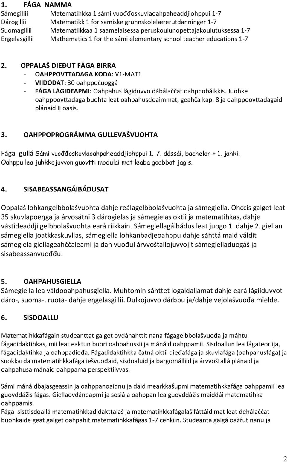 OPPALAŠ DIEĐUT FÁGA BIRRA - OAHPPOVTTADAGA KODA: V1-MAT1 - VIIDODAT: 30 oahppočuoggá - FÁGA LÁGIDEAPMI: Oahpahus lágiduvvo dábálaččat oahppobáikkis.