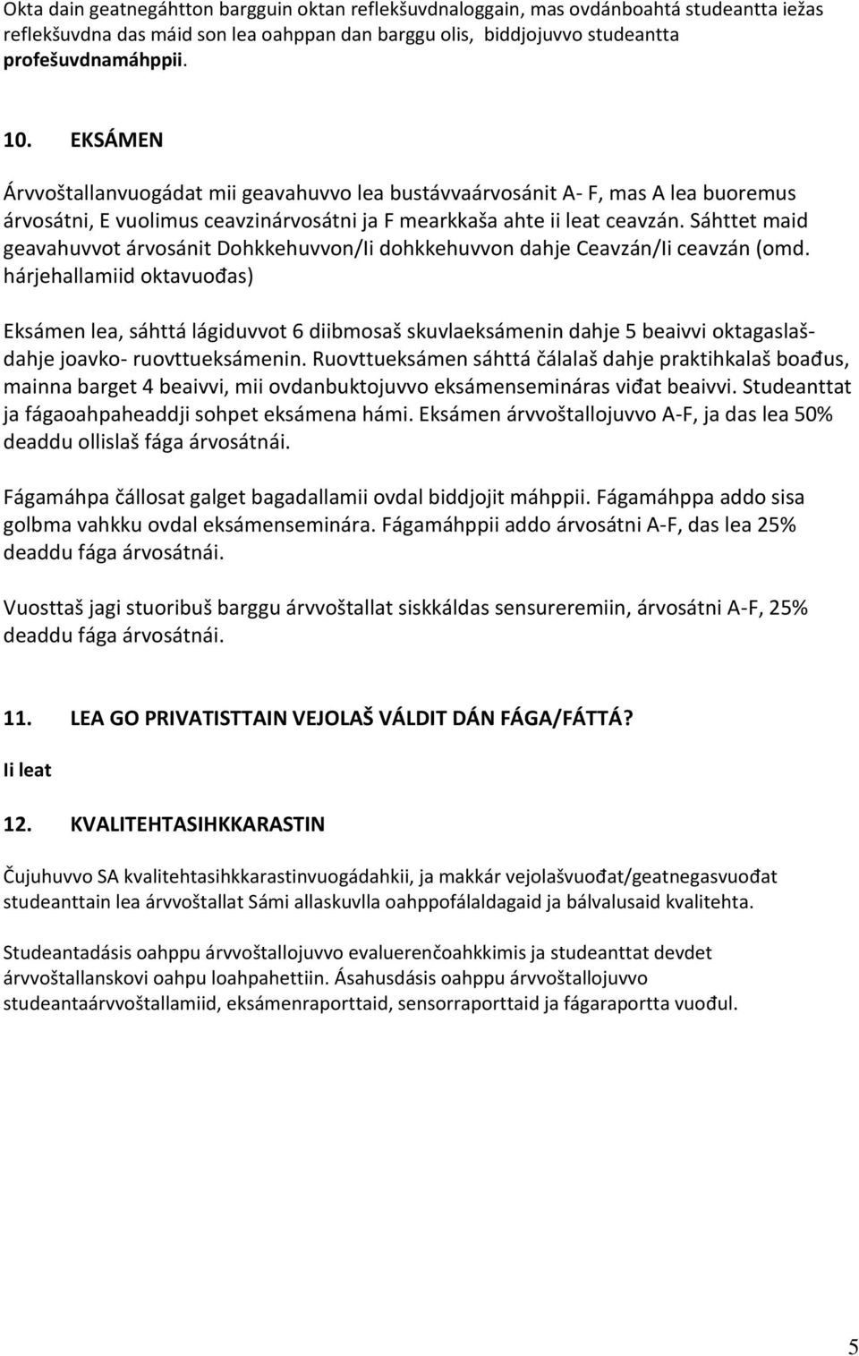 Sáhttet maid geavahuvvot árvosánit Dohkkehuvvon/Ii dohkkehuvvon dahje Ceavzán/Ii ceavzán (omd.