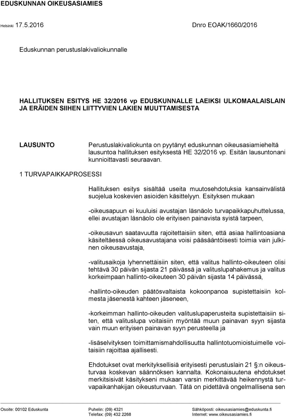 Perustuslakivaliokunta on pyytänyt eduskunnan oikeusasiamieheltä lausuntoa hallituksen esityksestä HE 32/2016 vp. Esitän lausuntonani kunnioittavasti seuraavan.