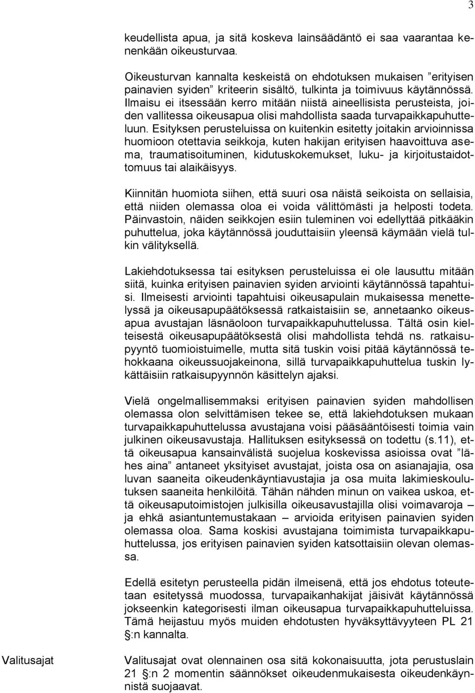 Ilmaisu ei itsessään kerro mitään niistä aineellisista perusteista, joiden vallitessa oikeusapua olisi mahdollista saada turvapaikkapuhutteluun.