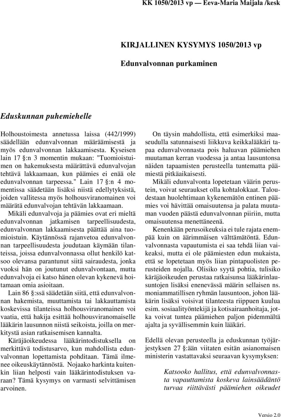 " Lain 17 :n 4 momentissa säädetään lisäksi niistä edellytyksistä, joiden vallitessa myös holhousviranomainen voi määrätä edunvalvojan tehtävän lakkaamaan.