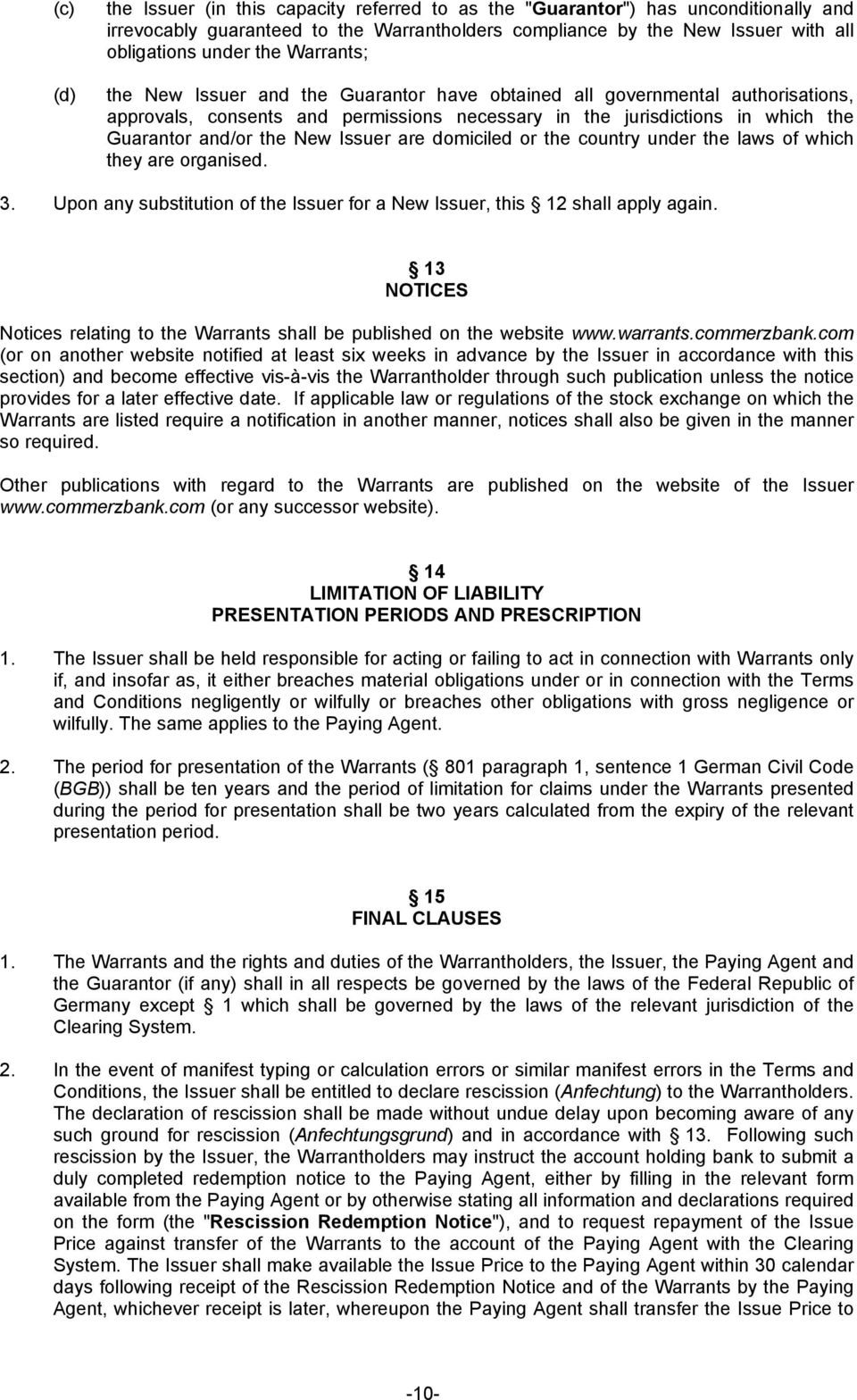 Issuer are domiciled or the country under the laws of which they are organised. 3. Upon any substitution of the Issuer for a New Issuer, this 12 shall apply again.