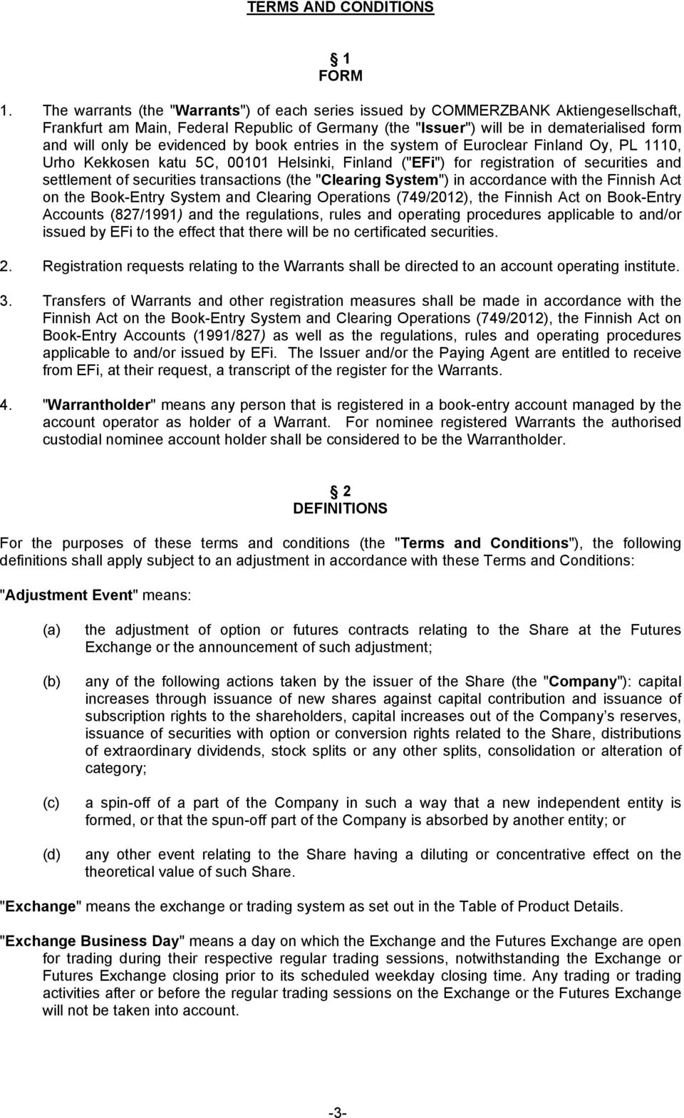 evidenced by book entries in the system of Euroclear Finland Oy, PL 1110, Urho Kekkosen katu 5C, 00101, Finland ("EFi") for registration of securities and settlement of securities transactions (the