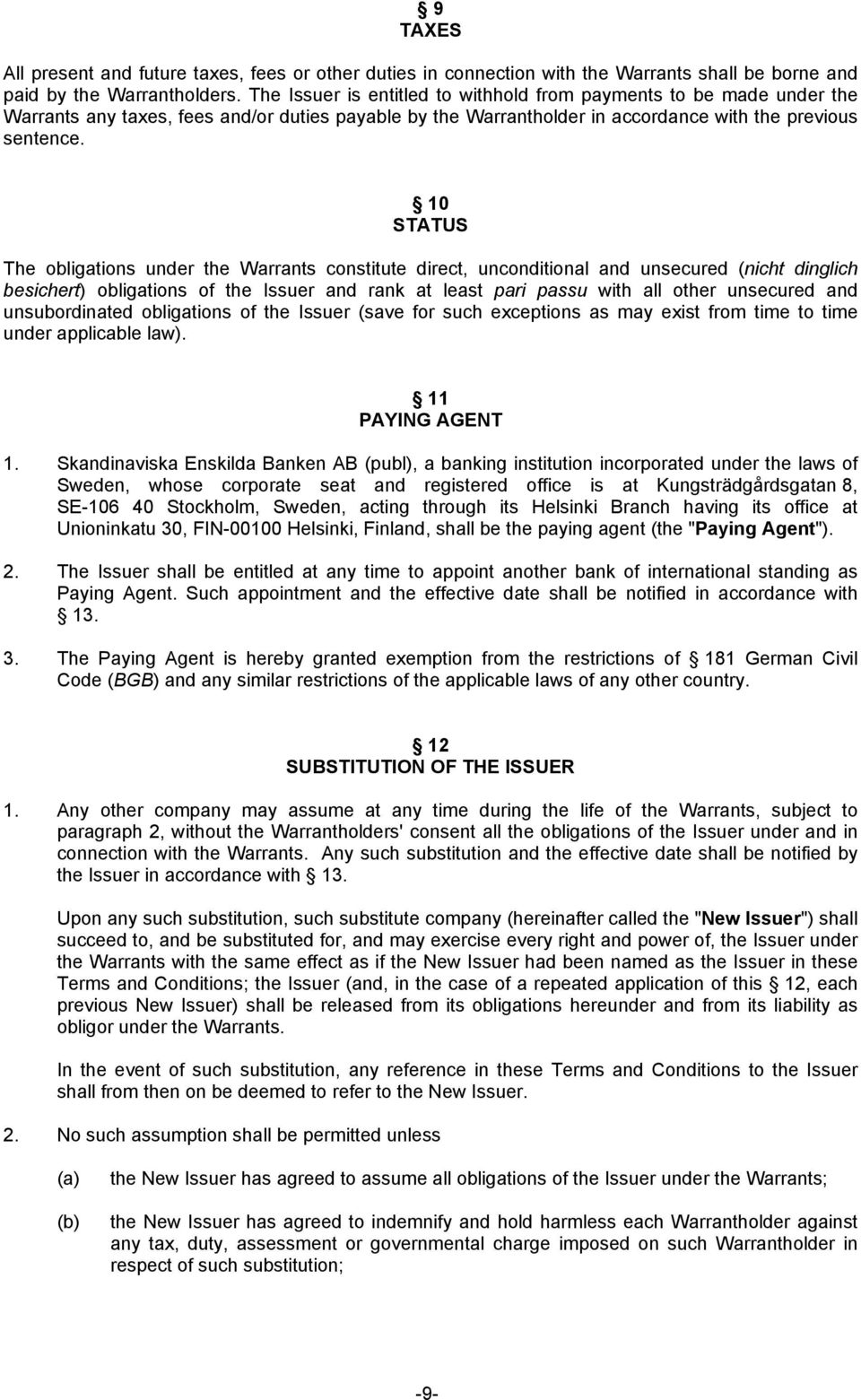 10 STATUS The obligations under the Warrants constitute direct, unconditional and unsecured (nicht dinglich besichert) obligations of the Issuer and rank at least pari passu with all other unsecured