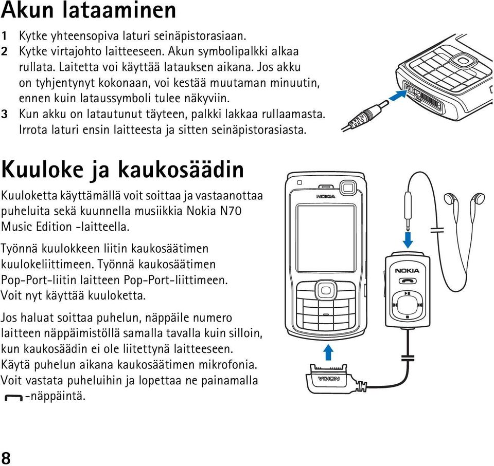 Irrota laturi ensin laitteesta ja sitten seinäpistorasiasta.