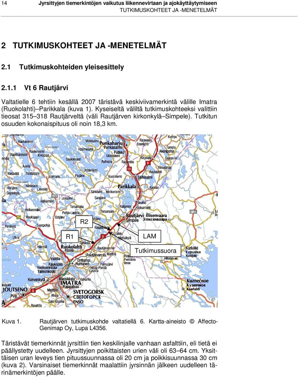 Rautjärven tutkimuskohde valtatiellä 6. Kartta-aineisto Affecto- Genimap Oy, Lupa L4356. Täristävät tiemerkinnät jyrsittiin tien keskilinjalle vanhaan asfalttiin, eli tietä ei päällystetty uudelleen.