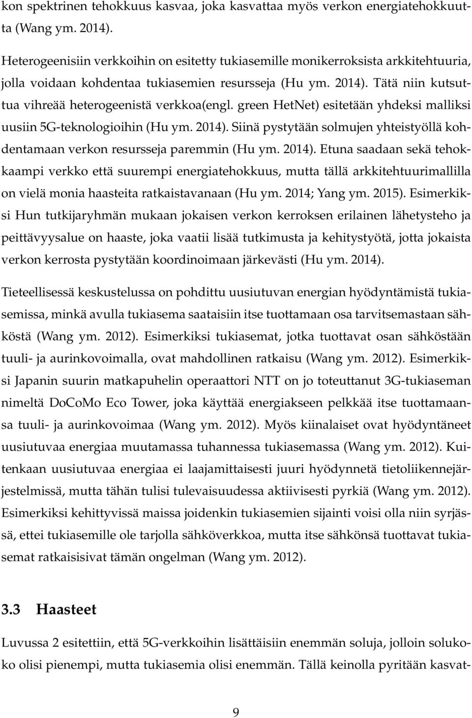 Tätä niin kutsuttua vihreää heterogeenistä verkkoa(engl. green HetNet) esitetään yhdeksi malliksi uusiin 5G-teknologioihin (Hu ym. 2014).