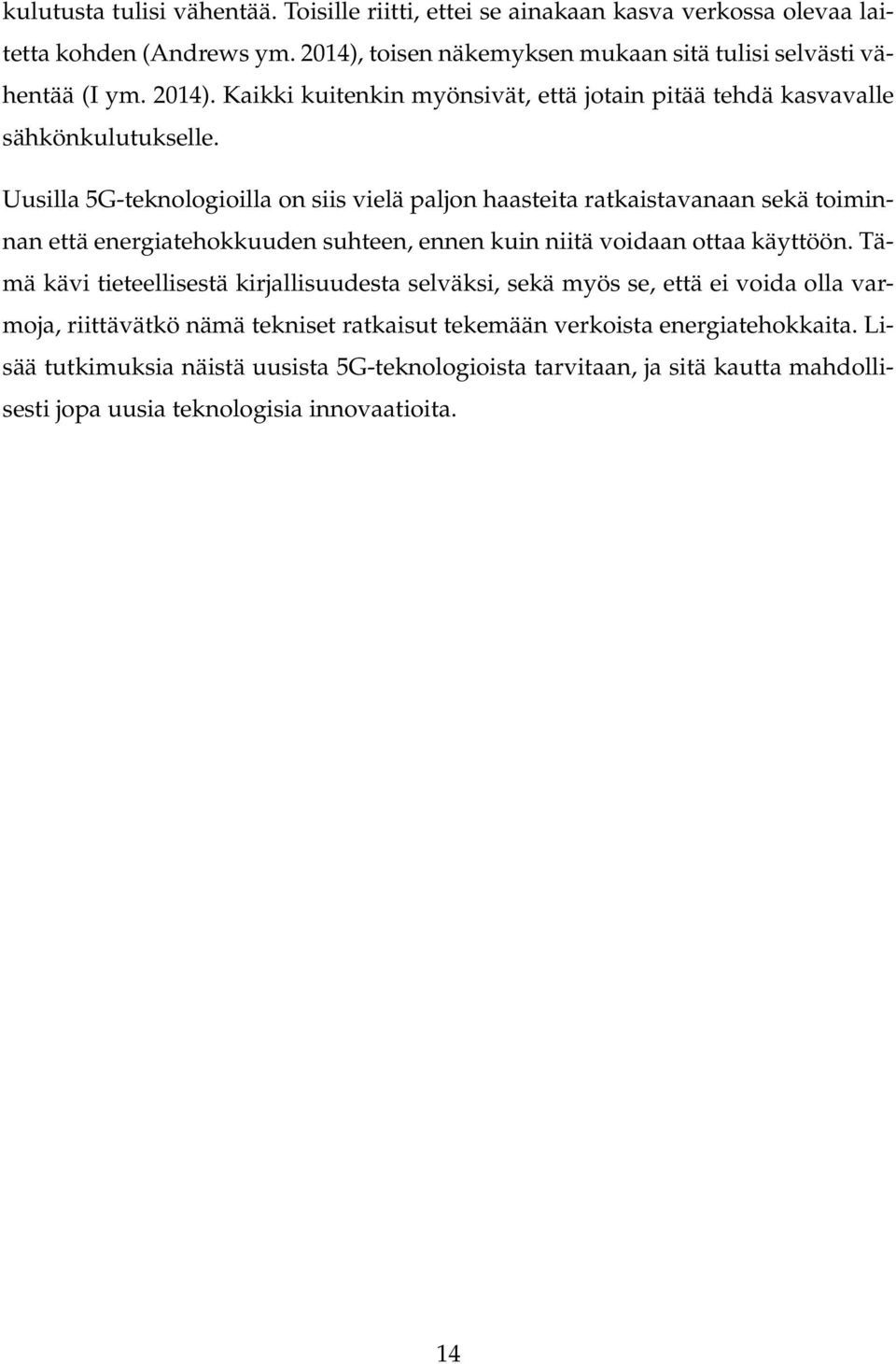 Uusilla 5G-teknologioilla on siis vielä paljon haasteita ratkaistavanaan sekä toiminnan että energiatehokkuuden suhteen, ennen kuin niitä voidaan ottaa käyttöön.