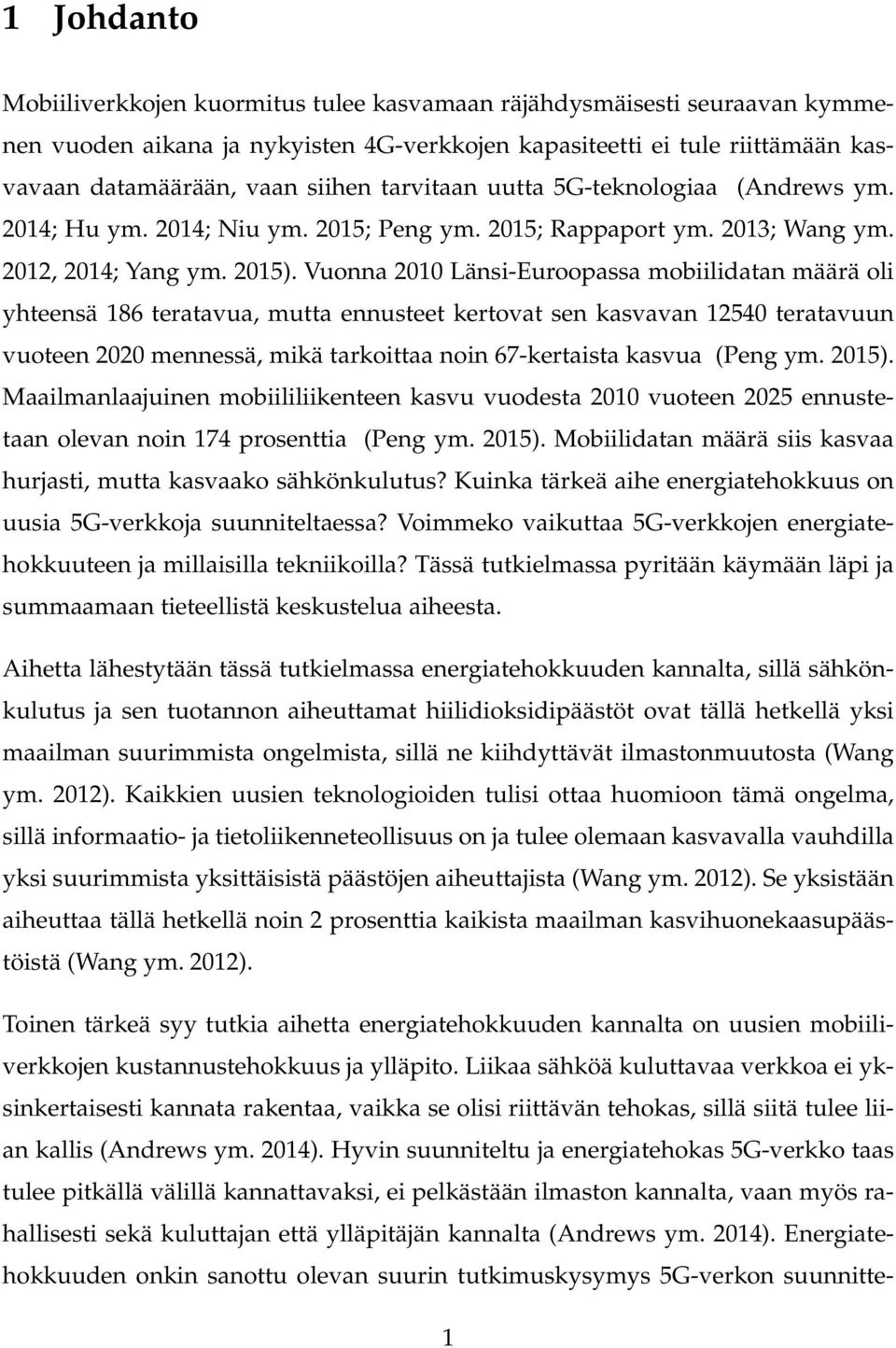 Vuonna 2010 Länsi-Euroopassa mobiilidatan määrä oli yhteensä 186 teratavua, mutta ennusteet kertovat sen kasvavan 12540 teratavuun vuoteen 2020 mennessä, mikä tarkoittaa noin 67-kertaista kasvua