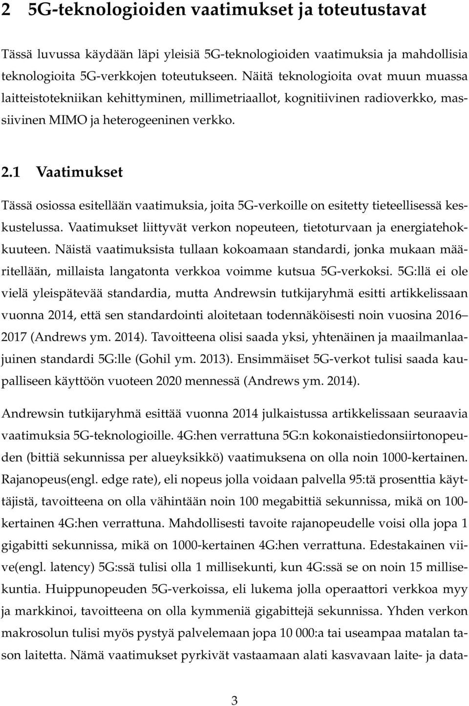 1 Vaatimukset Tässä osiossa esitellään vaatimuksia, joita 5G-verkoille on esitetty tieteellisessä keskustelussa. Vaatimukset liittyvät verkon nopeuteen, tietoturvaan ja energiatehokkuuteen.