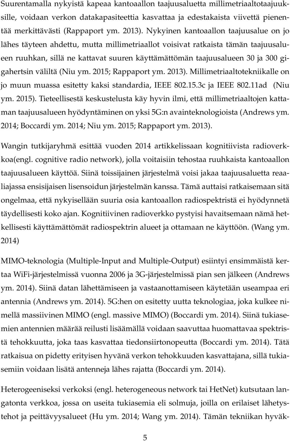 gigahertsin väliltä (Niu ym. 2015; Rappaport ym. 2013). Millimetriaaltotekniikalle on jo muun muassa esitetty kaksi standardia, IEEE 802.15.3c ja IEEE 802.11ad (Niu ym. 2015).