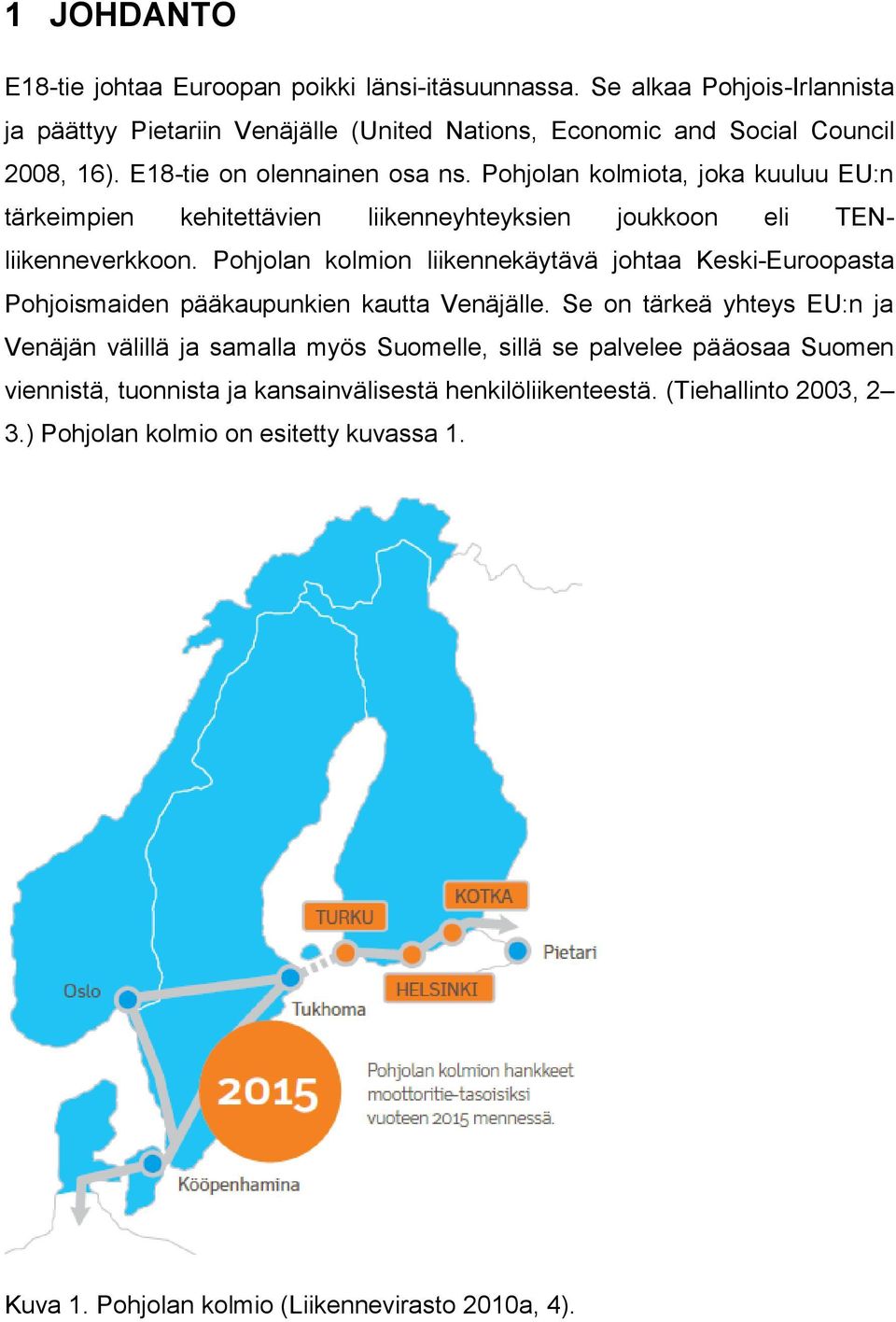 Pohjolan kolmion liikennekäytävä johtaa Keski-Euroopasta Pohjoismaiden pääkaupunkien kautta Venäjälle.