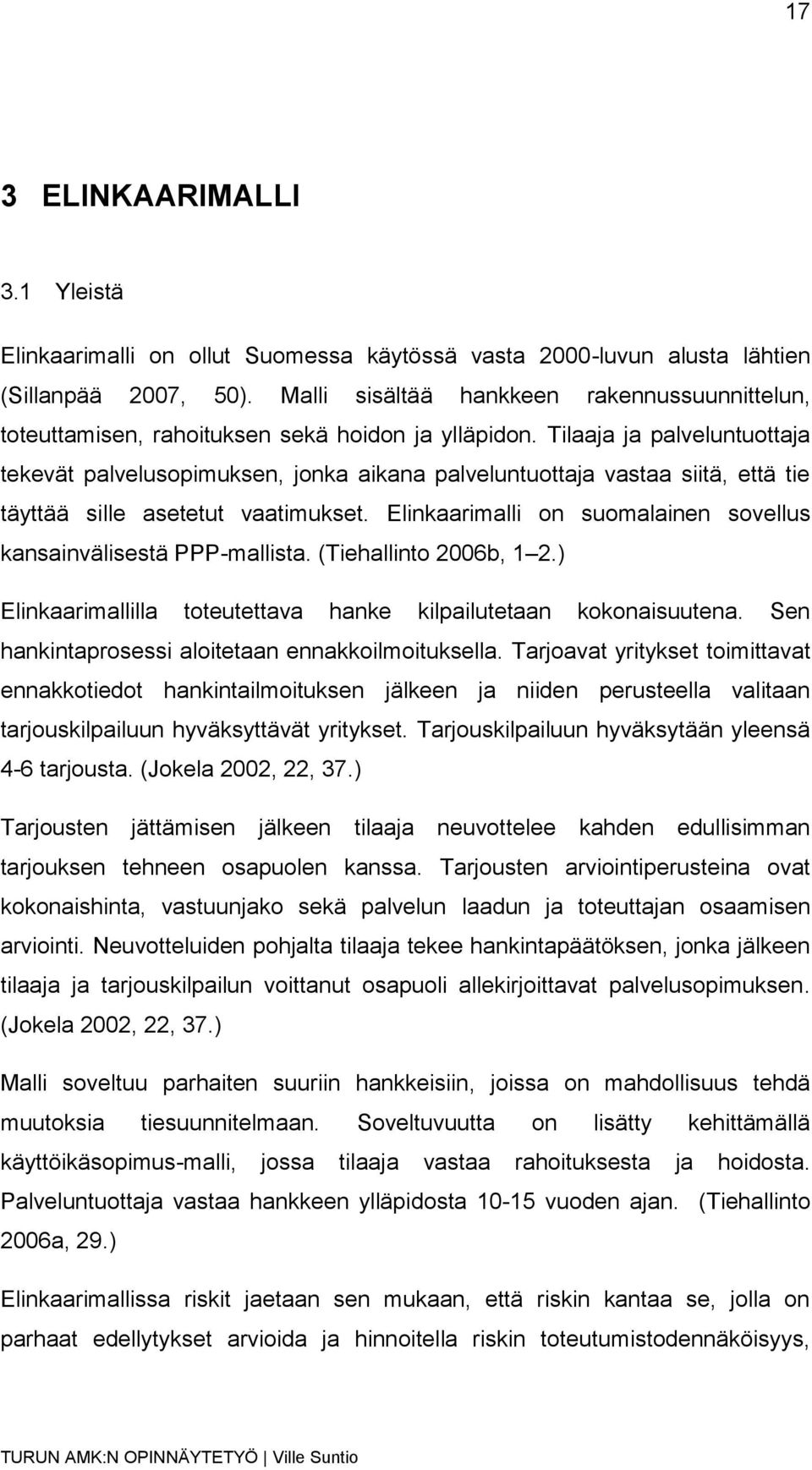 Tilaaja ja palveluntuottaja tekevät palvelusopimuksen, jonka aikana palveluntuottaja vastaa siitä, että tie täyttää sille asetetut vaatimukset.